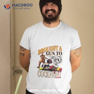 brought a gun to a cockfight shirt tshirt 2