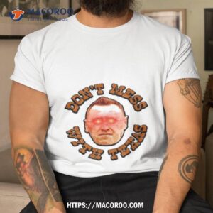 Bslonghorn Don’t Mess With Texas Shirt