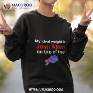 buffalo bills my ideal weight is josh allen on top of me shirt sweatshirt 2
