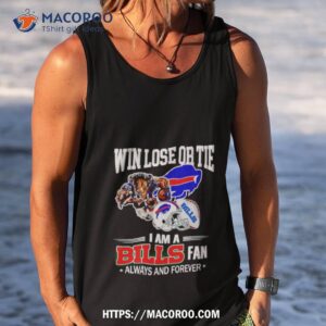 buffalo bills win lose or tie i am a bills fan always and forever shirt tank top