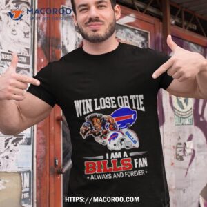 buffalo bills win lose or tie i am a bills fan always and forever shirt tshirt 1