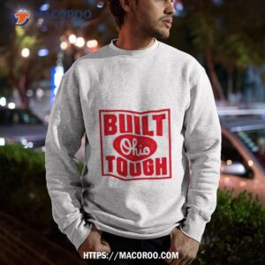 Built Ohio Tough Shirt 2 built ohio tough shirt sweatshirt