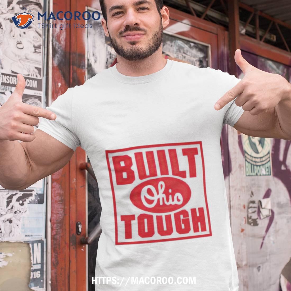 Built Ohio Tough Shirt Built Ohio Tough Shirt