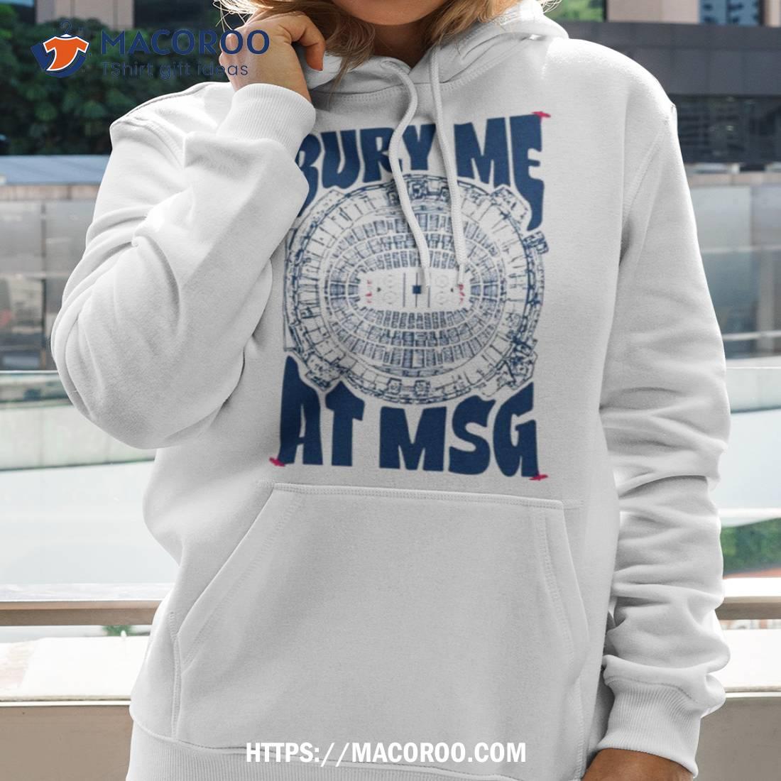 Bury Me At Msg Shirt Bury Me At Msg Shirt