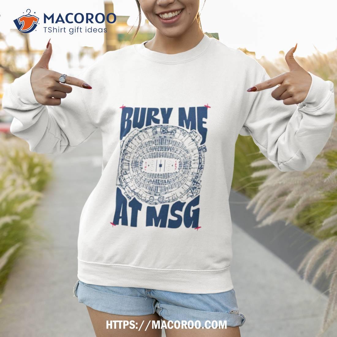 Bury Me At Msg Shirt Bury Me At Msg Shirt