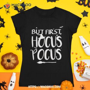 But First, Hocus Pocus Witch Halloween Shirt