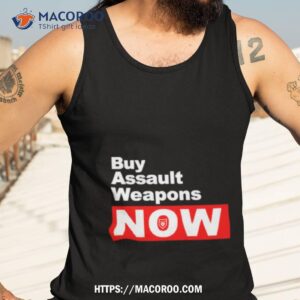 buy assault weapons now shirt tank top 3