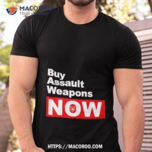 Buy Assault Weapons Now Shirt