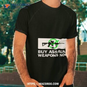 Buy Assault Weapons Now Version 1 Shirt