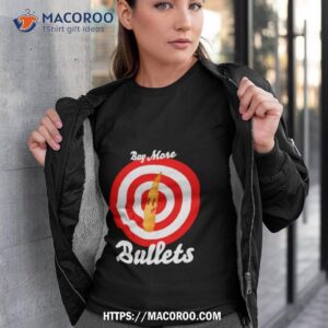 Buy More Bullets Shirt