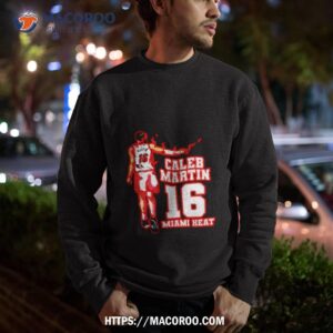 caleb martin 16 miami heat shirt sweatshirt