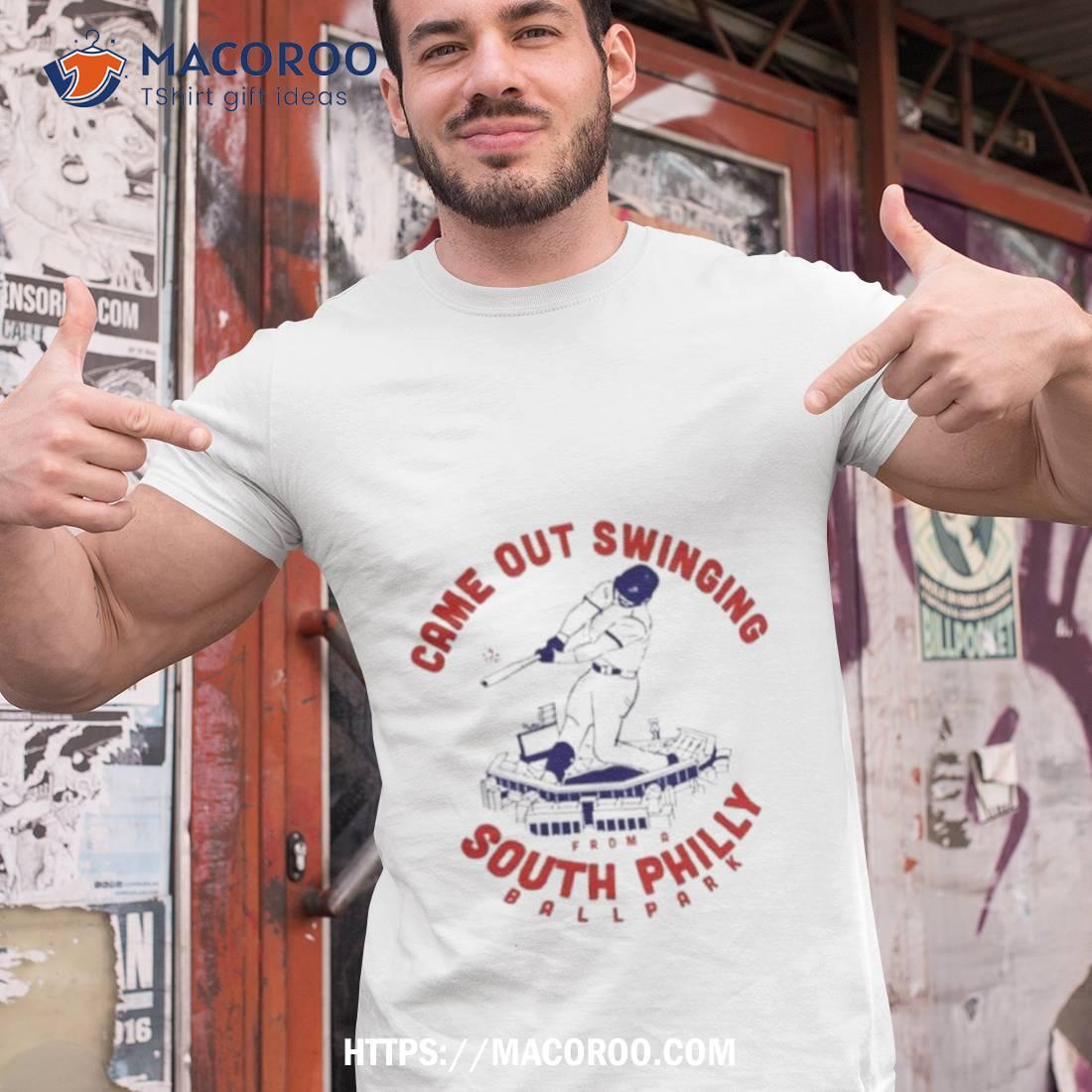 Came Out Swinging South Philly T Shirt Came Out Swinging South Philly T Shirt