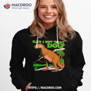 can i pet that dog shirt hoodie 1