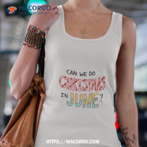 can we do christmas in june shirt tank top 4