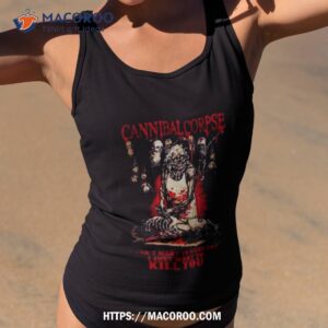 Cannibal Corpse I Don’t Want To Hurt You I Just Want To Kill You T Shirt