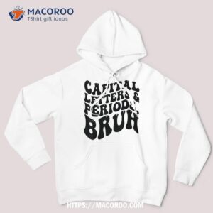 capital letters and periods bruh funny ela teacher shirt hoodie