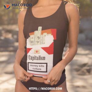 Capitalism Money Kills Culture Shirt