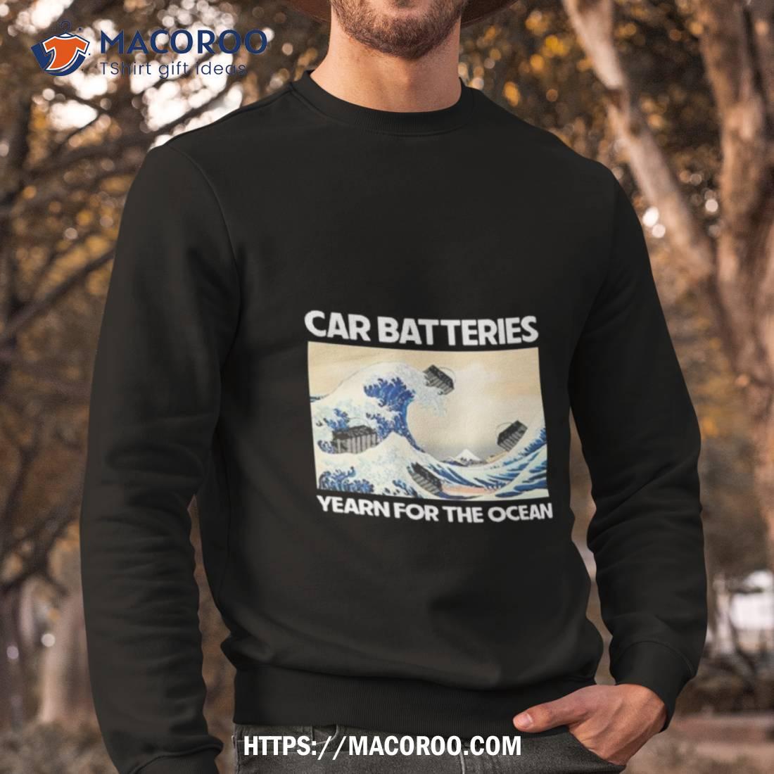 Car Batteries Yearn For The Ocean Shirt Car Batteries Yearn For The Ocean Shirt