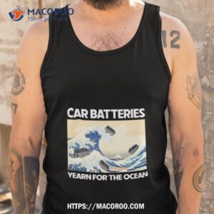 Car Batteries Yearn For The Ocean Shirt 3 car batteries yearn for the ocean shirt tank top