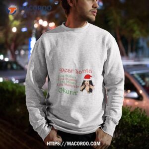 cardi christmas dear santa okurrr shirt sweatshirt