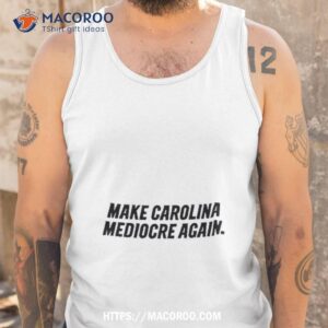 carolina mediocre again shirt tank top