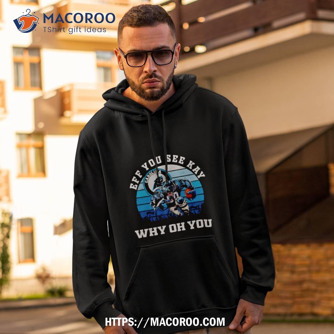 Carolina Panthers Eff You See Kay Why Oh You Shirt Carolina Panthers Eff You See Kay Why Oh You Shirt