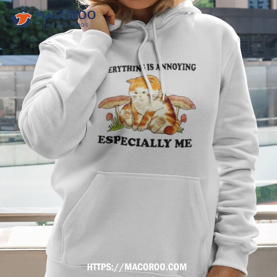 Cat Everything Is Annoying Especially Me T Shirt Cat Everything Is Annoying Especially Me T Shirt