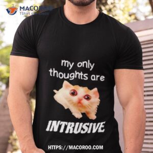 Cat My Only Thoughts Are Intrusive Shirt