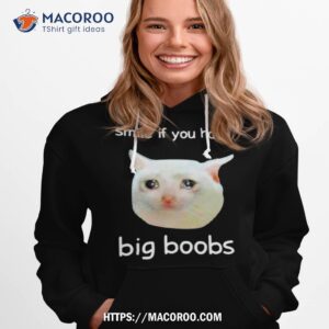cat smile if you have big boobs shirt hoodie 1