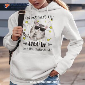 cat what part of meow don t you understand shirt hoodie 3