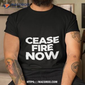 cease fire now shirt tshirt