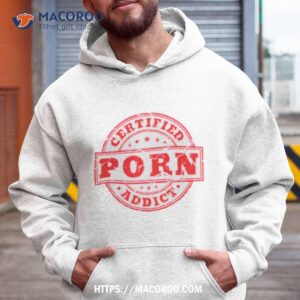 Certified Porn Addict Shirt 1 certified porn addict shirt hoodie