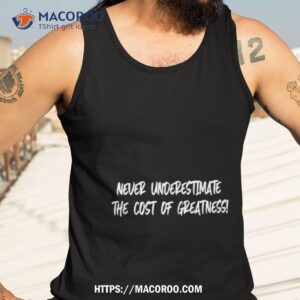 chasing down greatness never underestimate the cost of greatness shirt tank top 3