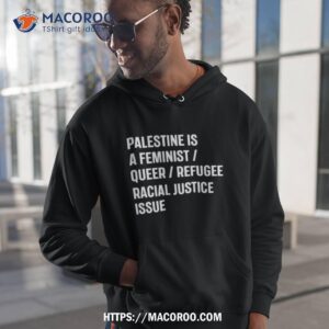 chaya raichik palestine is a feminist queer refugee racial justice issue shirt hoodie 1