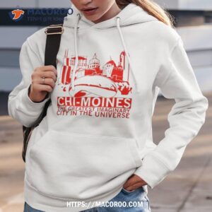 chi moines the greatest imaginary city in the universe t shirt hoodie 3