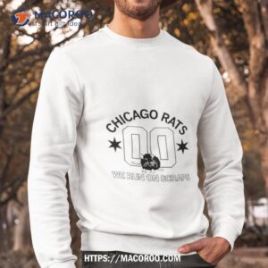 chicago rats we run on scraps shirt sweatshirt