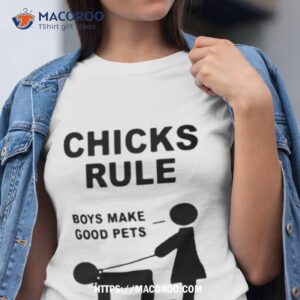 Chicks Rule Boys Make Good Pets Shirt