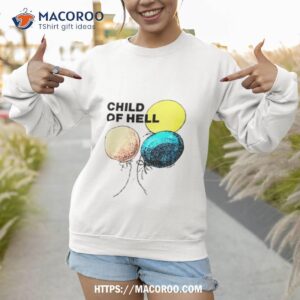 child of hell shirt sweatshirt