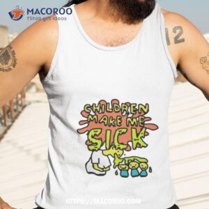 children make me sick shirt tank top 3
