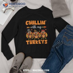 chillin with my turkeys thanksgiving family boys girls kids shirt sweatshirt