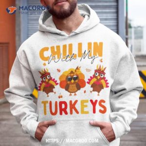 chillin with my turkeys thanksgiving family girls gift shirt hoodie