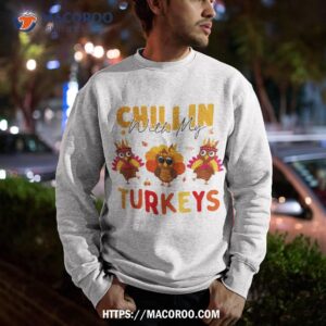 chillin with my turkeys thanksgiving family girls gift shirt sweatshirt