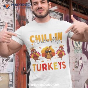 Chillin With My Turkeys Thanksgiving Family Girls Gift Shirt