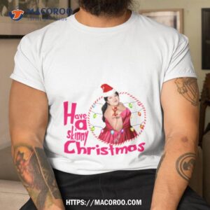 Christmas 2023 Have A Skinny Christmas With Raini Halloween Shirt