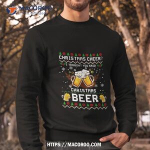 christmas cheer i thought you said christmas beer t shirt sweatshirt