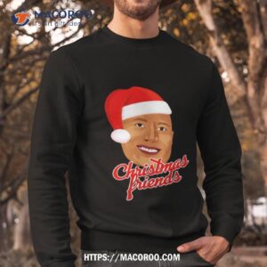 christmas friend dwayne johnson shirt sweatshirt