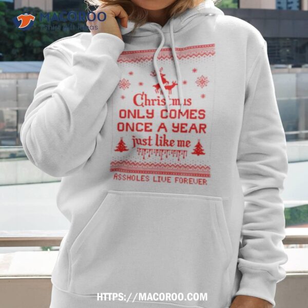 Christmas Only Comes Once A Year Just Like Me Shirt