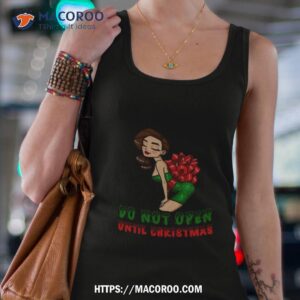 christmas present don t open shirt tank top 4