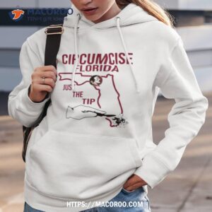 Circumcise Florida Just The Tip Shirt 2 circumcise florida just the tip shirt hoodie 3