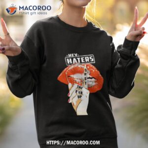 Cleveland Browns Lips Hey Haters Shut The Fuck Up T Shirt 2 cleveland browns lips hey haters shut the fuck up t shirt sweatshirt 2